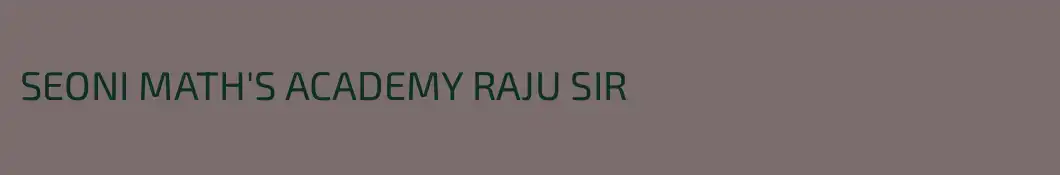 SEONI MATH'S ACADEMY RAJU SIR